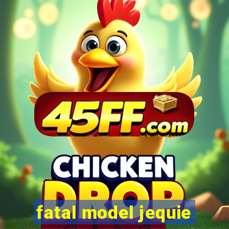 fatal model jequie